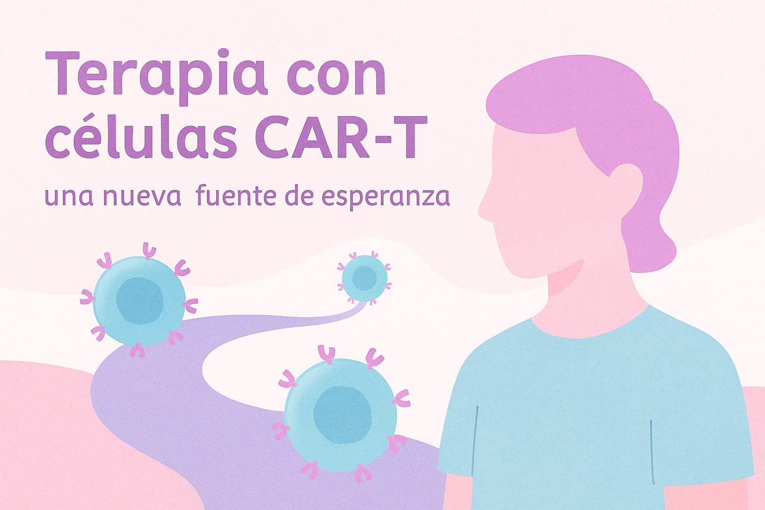 Tratamiento con células CAR-T: una revolución que salva vidas